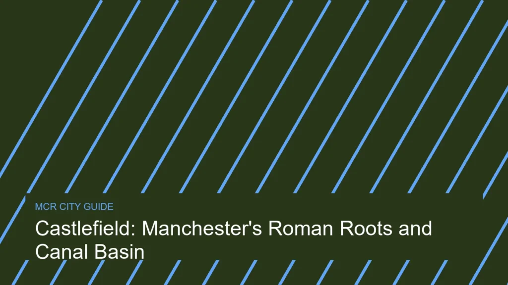 Castlefield: Manchester’s Roman Roots and Canal Basin