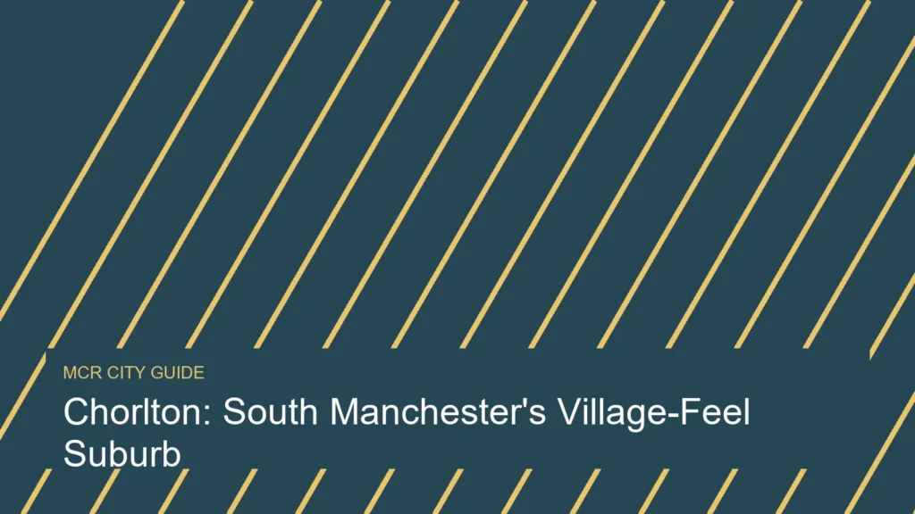 Chorlton: South Manchester’s Village-Feel Suburb