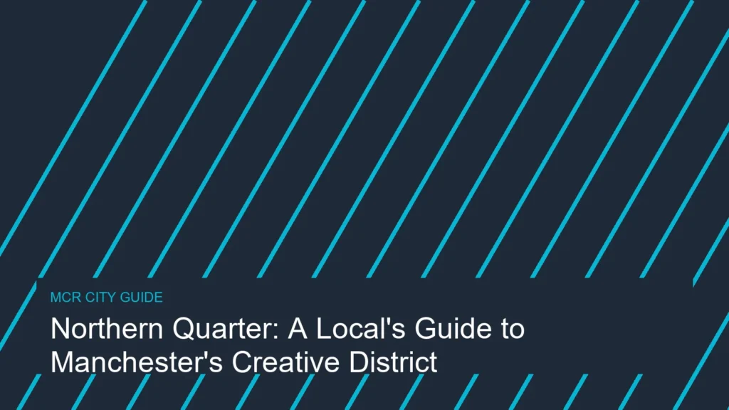 Northern Quarter: A Local’s Guide to Manchester’s Creative District