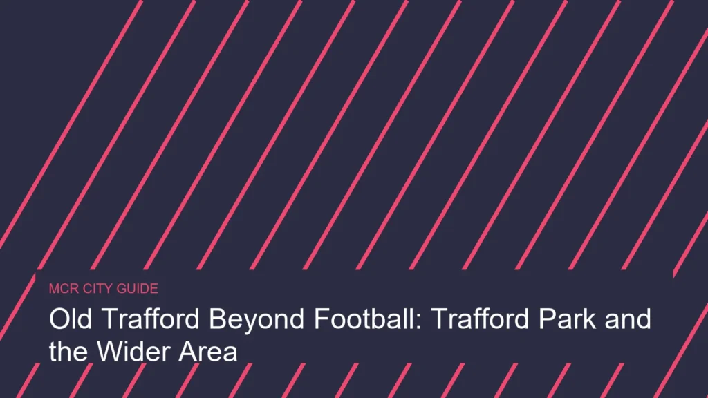 Old Trafford Beyond Football: Trafford Park and the Wider Area