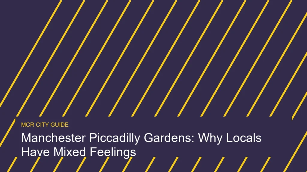 Manchester Piccadilly Gardens: Why Locals Have Mixed Feelings
