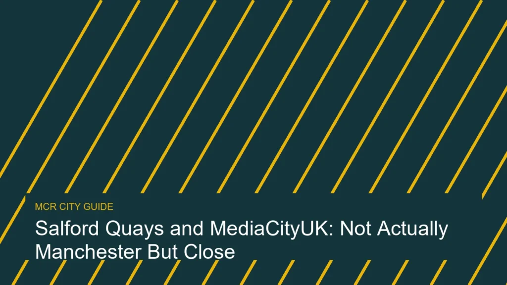 Salford Quays and MediaCityUK: Not Actually Manchester But Close