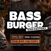 BASSBURGER | The Bag Factory – FRIDAY 28th AUGUST