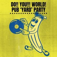 Do!! You!!! World!!! Back ‘Yard’ Party