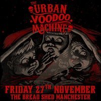 THE URBAN VOODOO MACHINE – The Bread Shed, Manchester