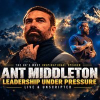 ANT MIDDLETON – Leadership Under Pressure – Live and Unscripted